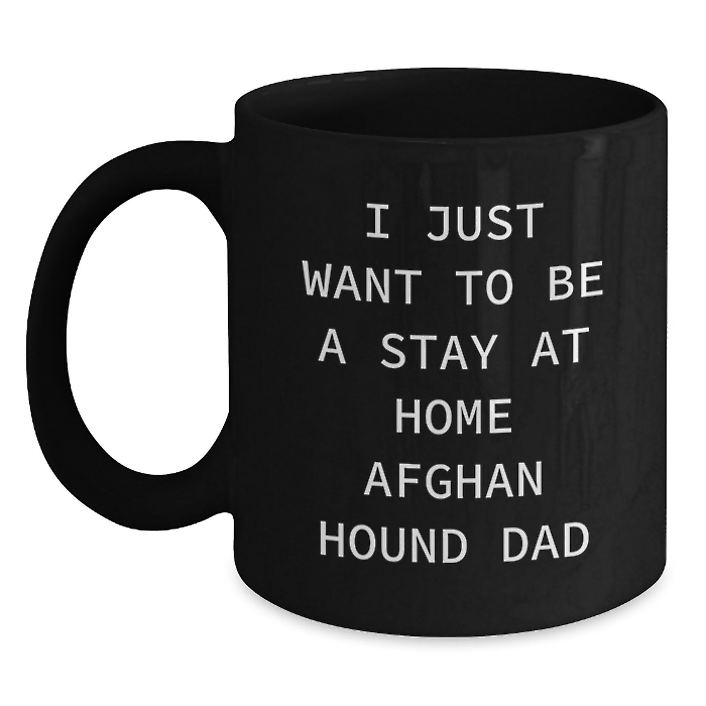 Funny Afghan Hound Dog Gifts for Men, Christmas Unique Mugs from Dad with 'I Just Want To Be A Stay At Home Afghan Hound Dad' Quote, Black Coffee Mug - Main