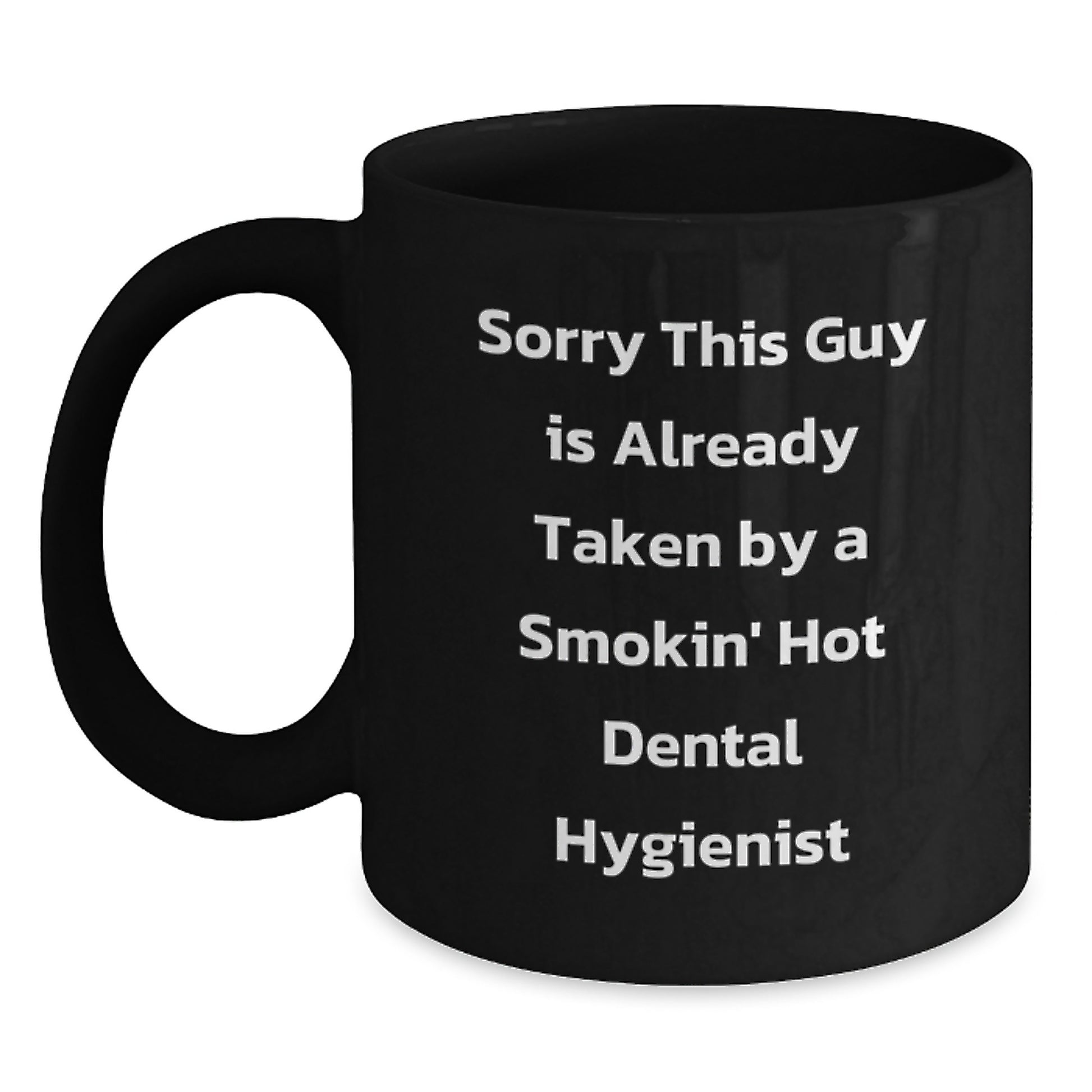 Funny Dental Hygienist Gifts from Men, Women, or Coworkers to Graduating Dental Hygienists - Sorry This Guy Is Already Taken By A Smokin' Hot Dental Hygienist Black Coffee Mug - Main