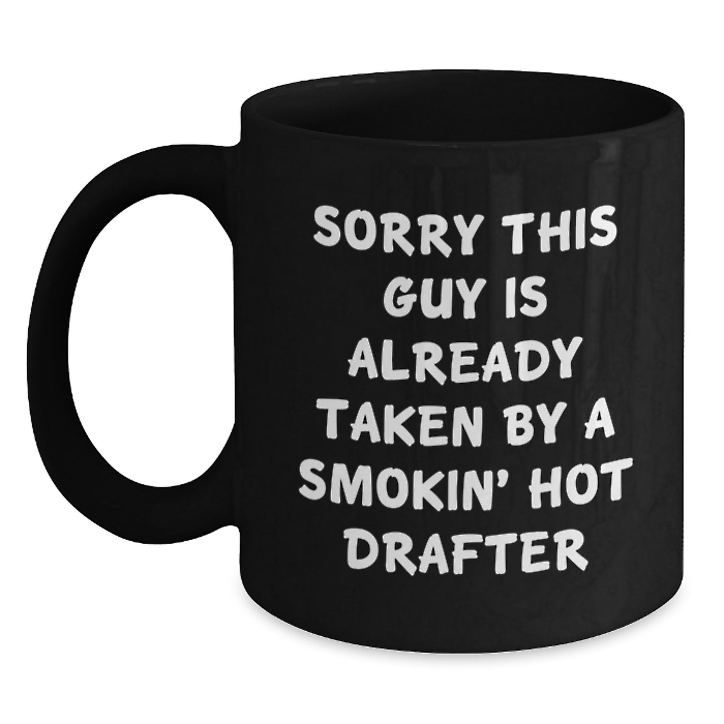 Drafter Humor Gifts from Friends for Graduation Unique Black Coffee Mug, Funny Quote 'Sorry This Guy Is Already Taken By A Smokin' Hot Drafter' for Drafter Lovers - Main