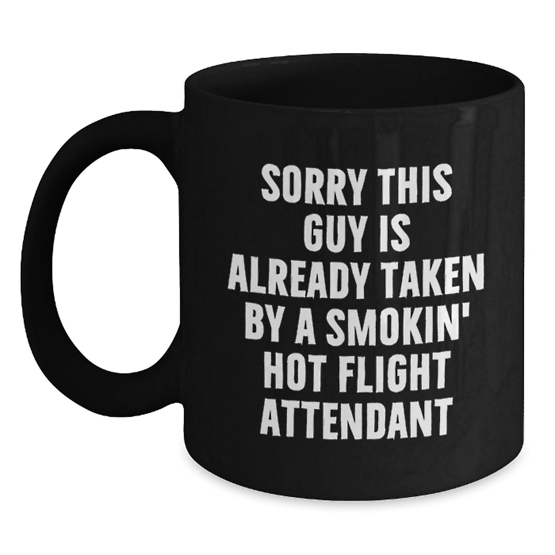 Funny Flight Attendant Gifts from Men to Coworkers - Sorry This Guy Is Already Taken By A Smokin' Hot Flight Attendant Black Coffee Mug for Graduation - Main
