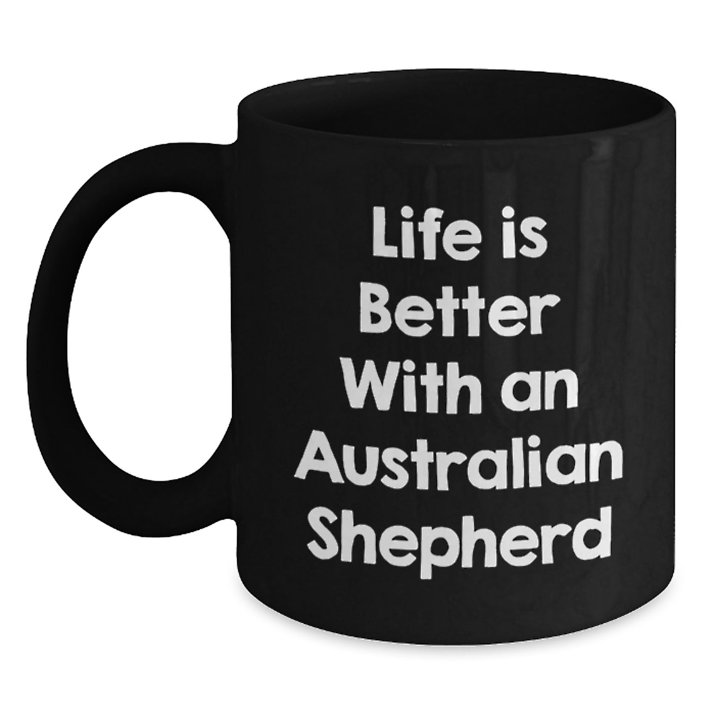 Funny Australian Shepherd Dog Gifts for Men from Friends on Graduation Day - Black Coffee Mug with Inspirational Quote 'Life Is Better With An Australian Shepherd' - Main