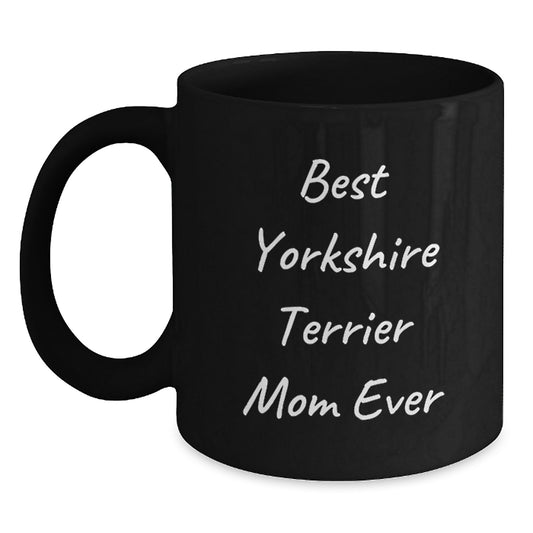 Funny Yorkshire Terrier Dog Mom Gifts, Black Coffee Mug for Birthday 'Best Yorkshire Terrier Mom Ever' from Mom to Daughter, Gifts for Yorkshire Terrier Dog Lovers, Gifts from Mom - Main