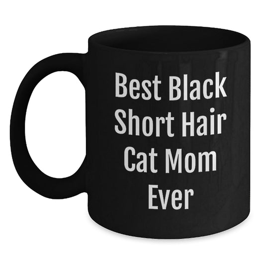 Funny Gifts for Black Short Hair Cat Mom from Friends on Birthday - Black Coffee Mug, Best Black Short Hair Cat Mom Ever Quote, 11oz or 15oz Ceramic Mug, Microwave and Dishwasher Safe - Main
