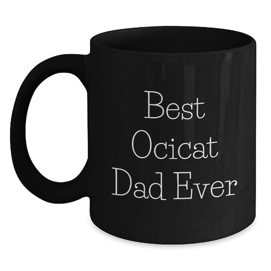 Funny Ocicat Dad Ever Black Coffee Mug, Gifts from Men to Ocicat Lovers, Best Birthday Unique Gifts - Main