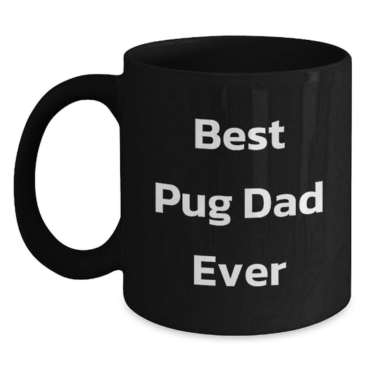 Funny Pug Dog Gifts for Men - Best Pug Dad Ever Quote, Black Coffee Mug for Graduation Unique Gifts from Friends and Family - Main
