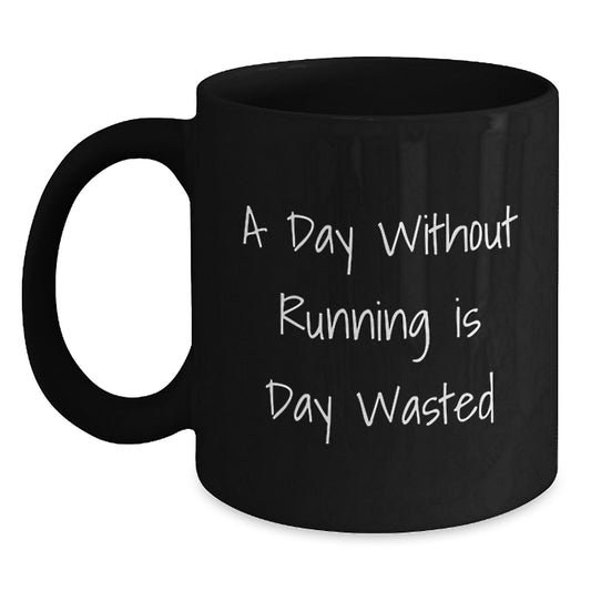 Funny Running Birthday Unique Gift for Him or Her - 'A Day Without Running Is Day Wasted' Black Coffee Mug, Running Mugs, Gifts from Friends to Running Enthusiasts, Gifts for Running Men or Women - Main