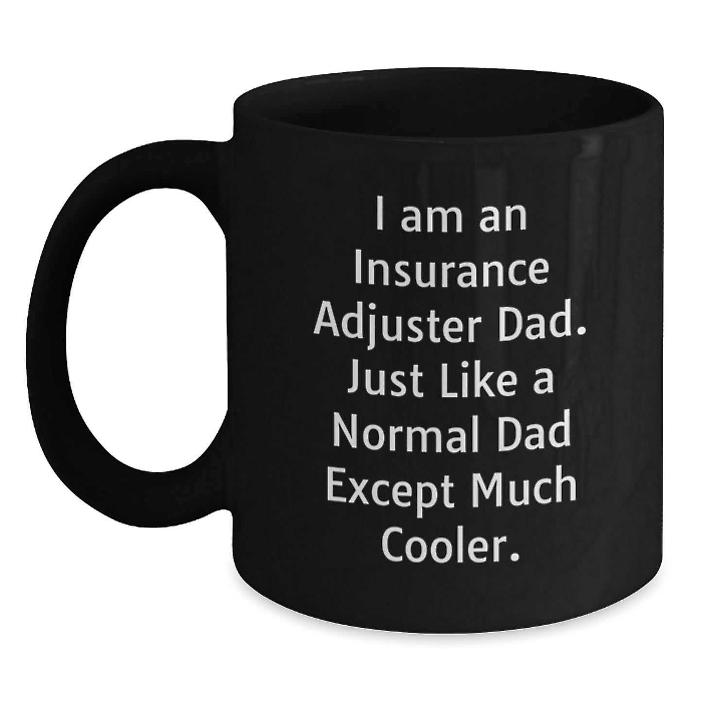 Funny Insurance Adjuster Gifts for Men, Unique Black Coffee Mug, Christmas Unique Gifts from Dad to Insurance Adjuster, I Am An Insurance Adjuster Dad Mugs - Main