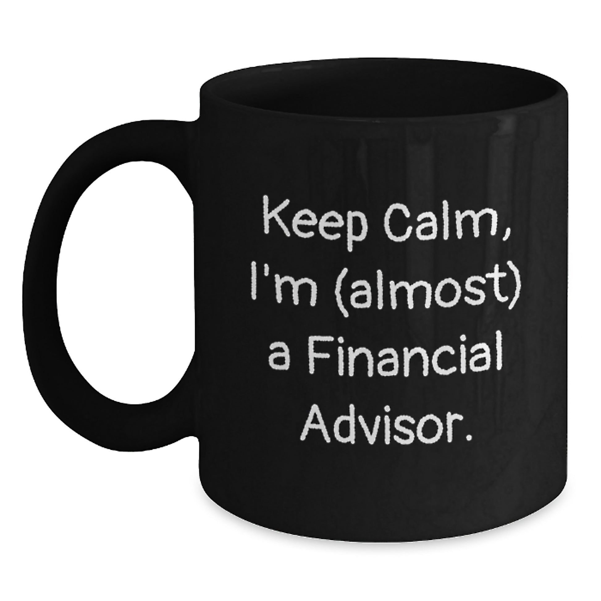Funny Financial Advisor Gifts from Friends, Keep Calm I'm almost a Financial Advisor Black Coffee Mug, Unique Christmas Unique Gifts for Financial Advisor - Main