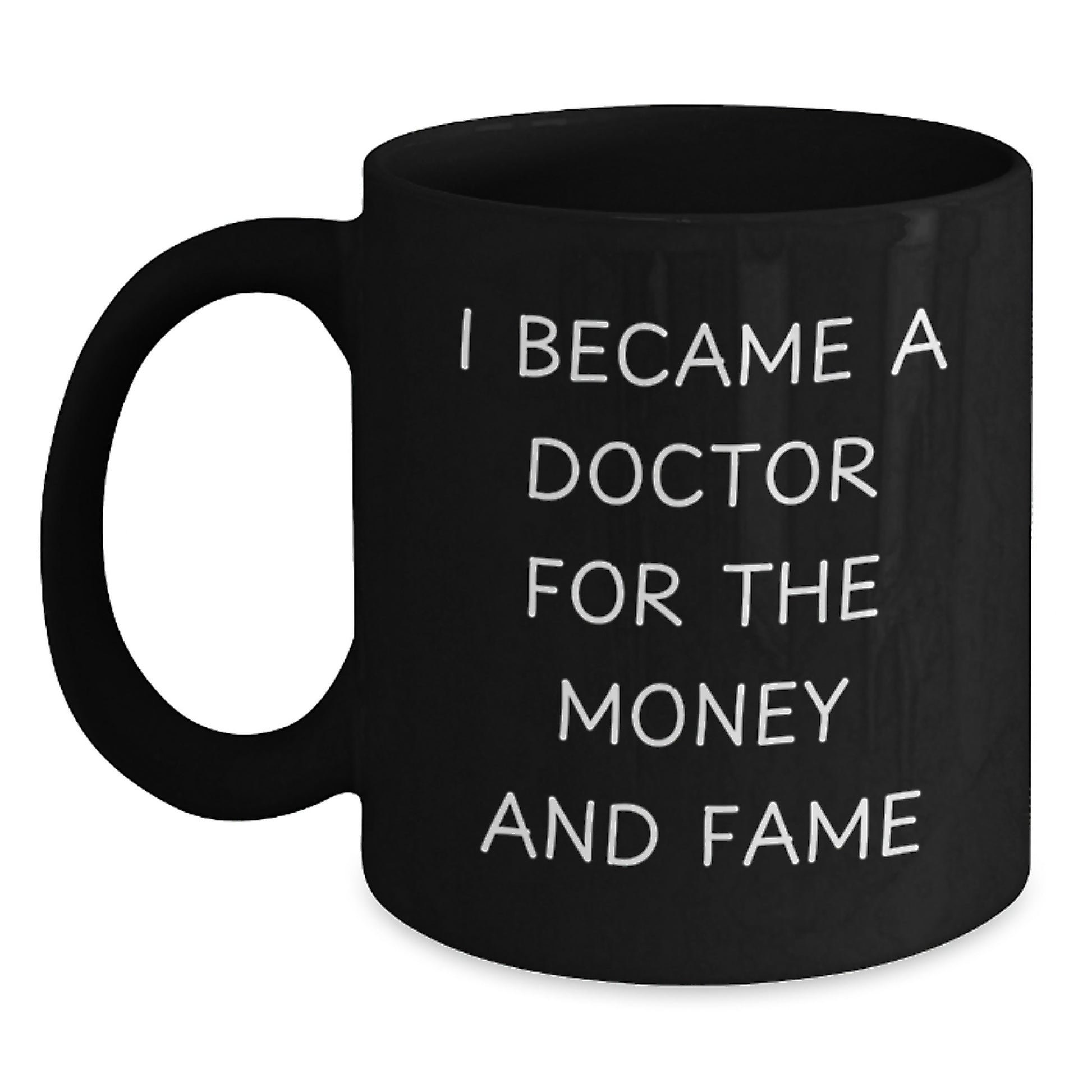 Funny Doctor Gifts, I Became A Doctor For The Money And Fame Black Coffee Mug, Great Christmas Unique Gifts for Doctor Friends and Family from Men and Women - Main