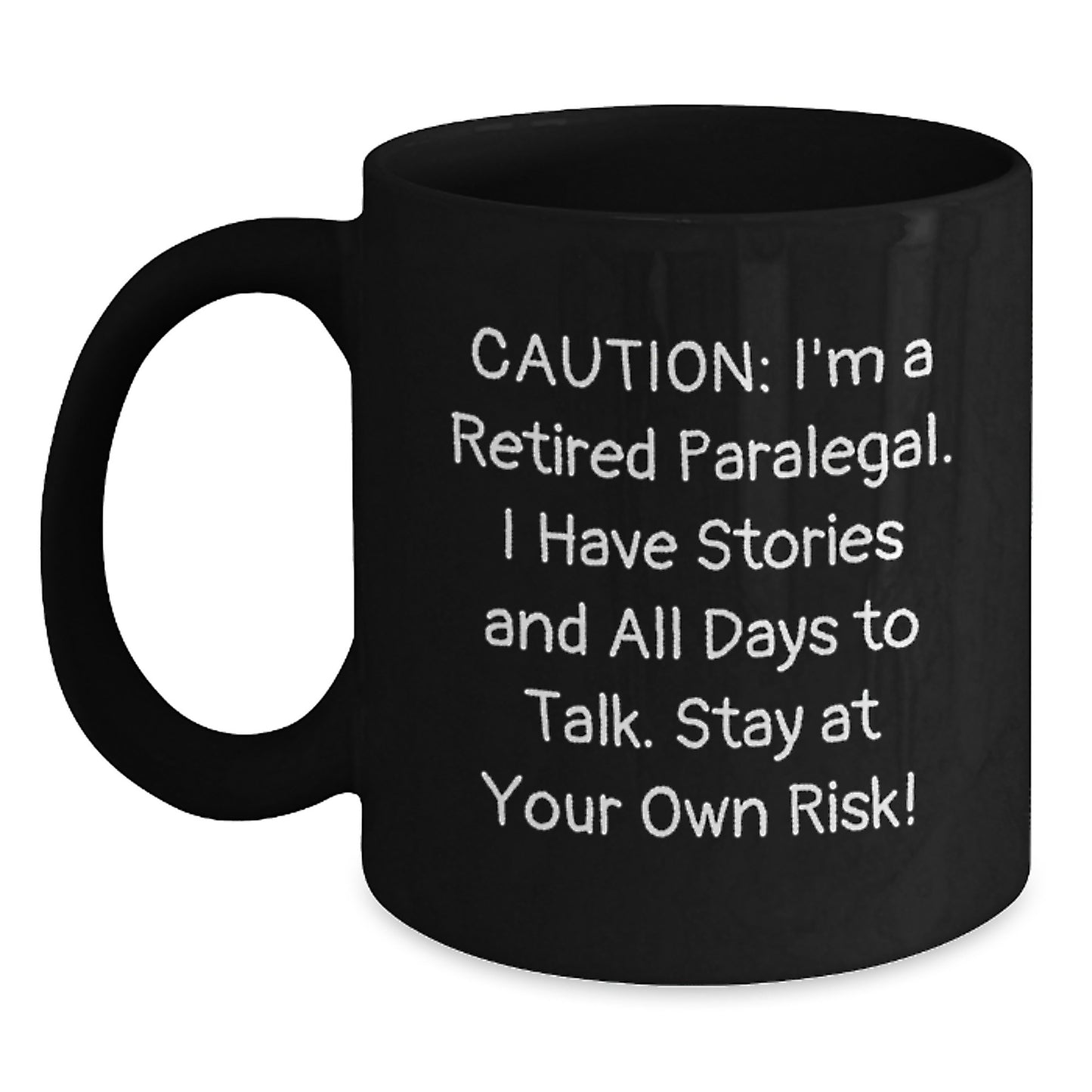 Funny Paralegal Gifts from Friends for Paralegal Men - Caution: I'm A Retired Paralegal. I Have Stories And All Days To Talk. Stay At Your Own Risk! Black Coffee Mug - Main