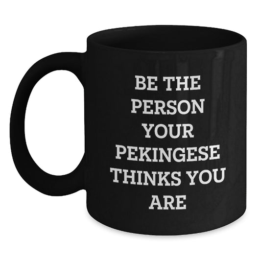 Pekingese Dog Lover Gifts from Friends to Family, Be the Person Your Pekingese Thinks You Are, 11oz or 15oz Black Coffee Mug for Birthday - Main