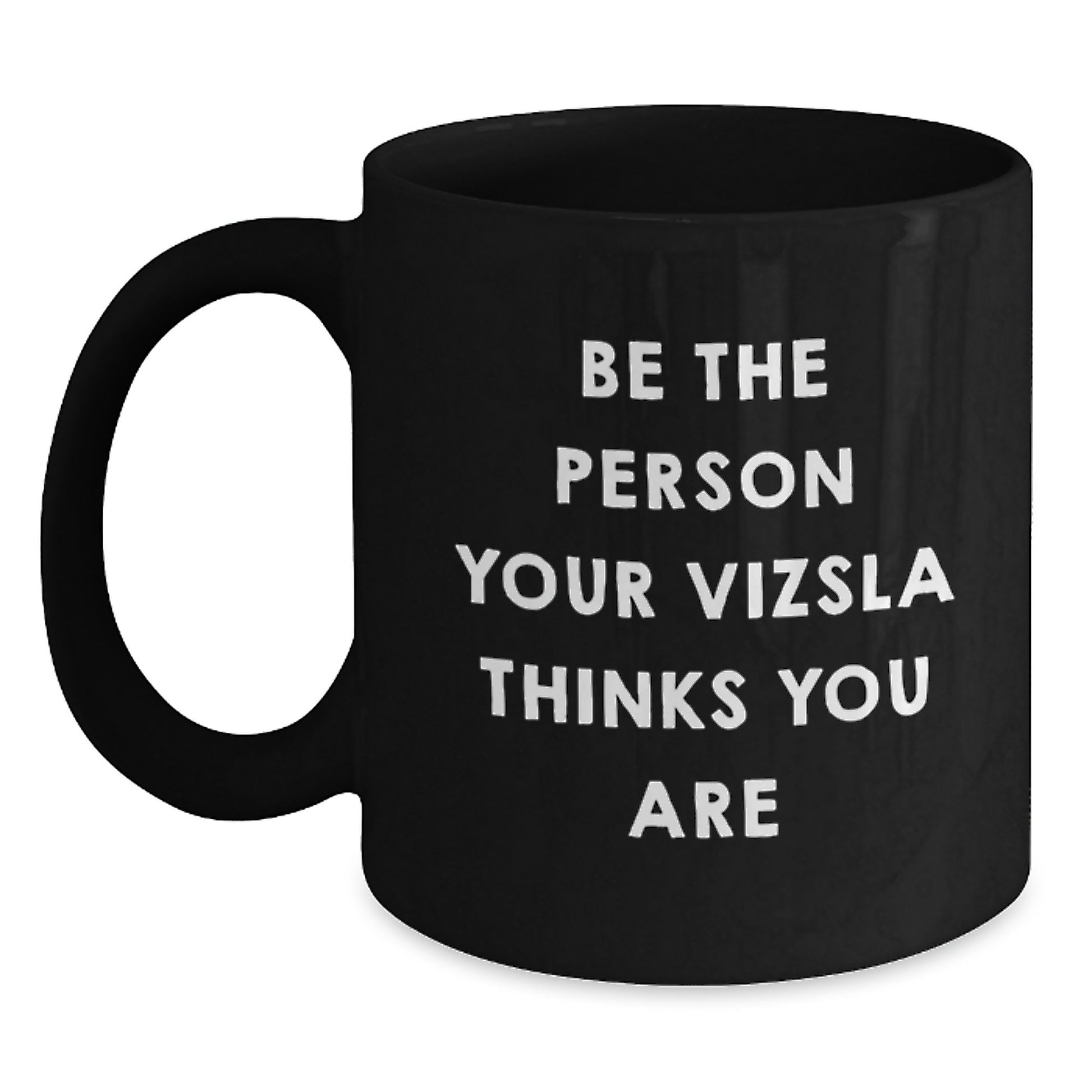 Vizsla Dog Lover Gifts from Friends for Men - Be The Person Your Vizsla Thinks You Are Black Coffee Mug, Birthday Unique Presents - Main