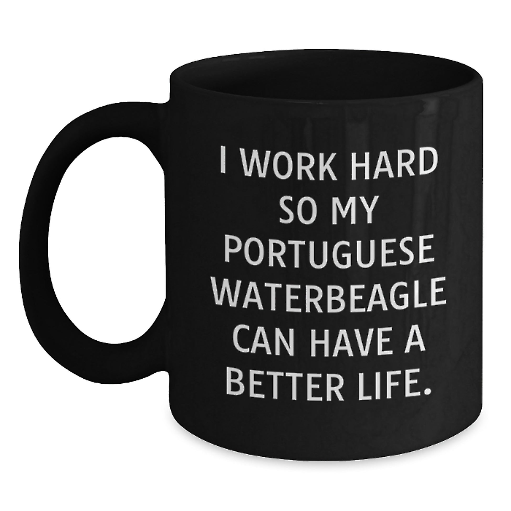 Funny Portuguese Water Dog Gifts, I Work Hard So My Portuguese Waterbeagle Can Have A Better Life. Black Coffee Mug for Graduation, Gifts from Family to Men, Women, Friends - Main