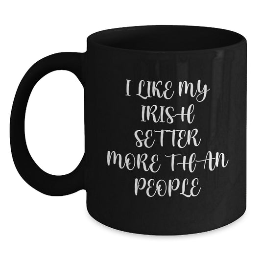 Irish Setter Dog Lover Gifts from Friends Unique Black Coffee Mugs for Birthday, 'I Like My Irish Setter More Than People' Funny Quote, 11oz or 15oz Microwave Dishwasher Safe - Main