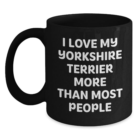 Funny Yorkshire Terrier Dog Lover Gifts from Friends to Family - I Love My Yorkshire Terrier More Than Most People Black Coffee Mug for Birthday - Main