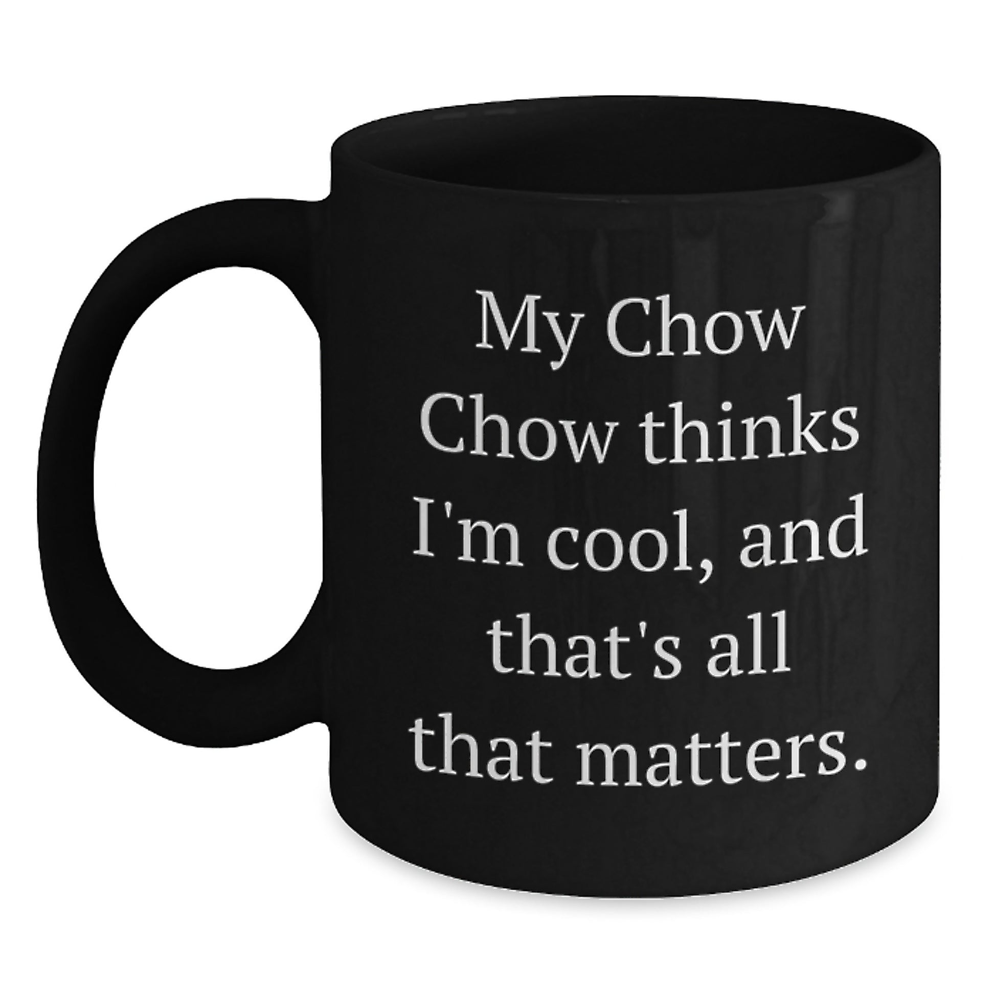 Chow Chow Dog Lovers Funny Gifts from Friends to Family - My Chow Chow Thinks I'm Cool, Cute Mugs for Birthday - Main