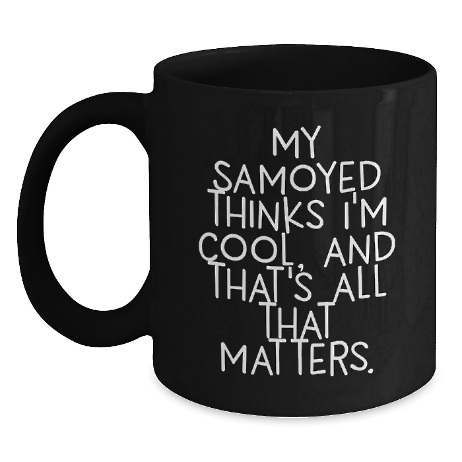 Samoyed Dog Lovers Will Think You're Cool, Gifts from Friends and Family, Birthday Unique Mugs for Samoyed Dog Owners, Funny Quote - Main