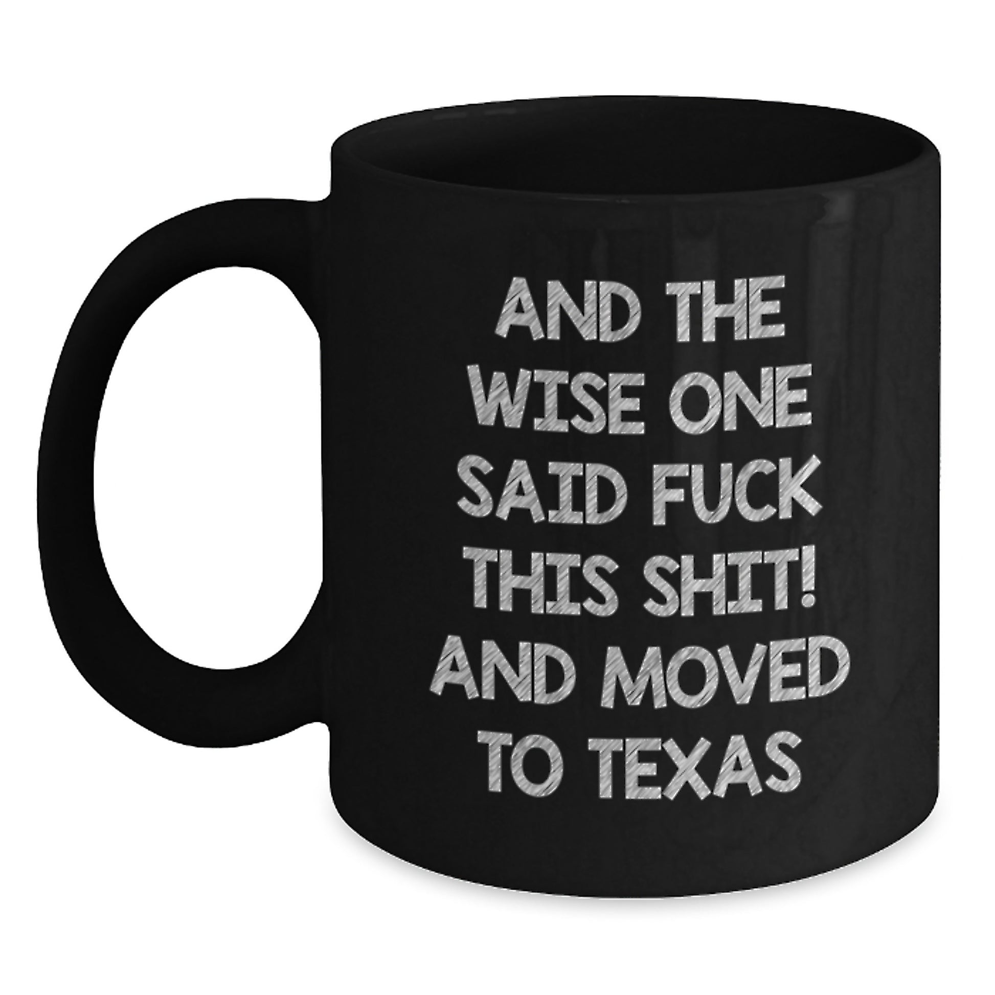 Funny Texas Gifts for Him or Her, Black Coffee Mug, And The Wise One Said 'F--k This Shit!' and Moved to Texas, Birthday Unique Gifts from Friends - Main