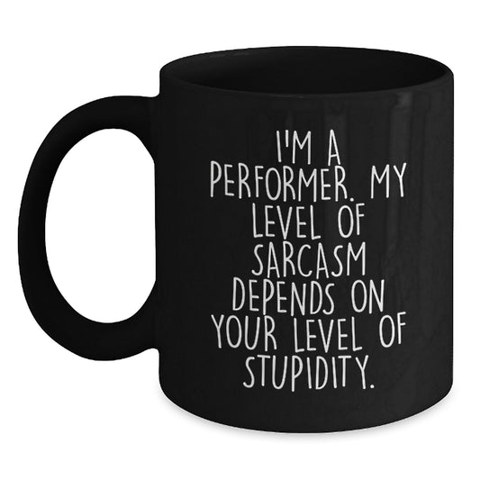 Funny Performer Gifts from Friends for Christmas Unique Black Coffee Mugs with Sarcasm Quote - Main