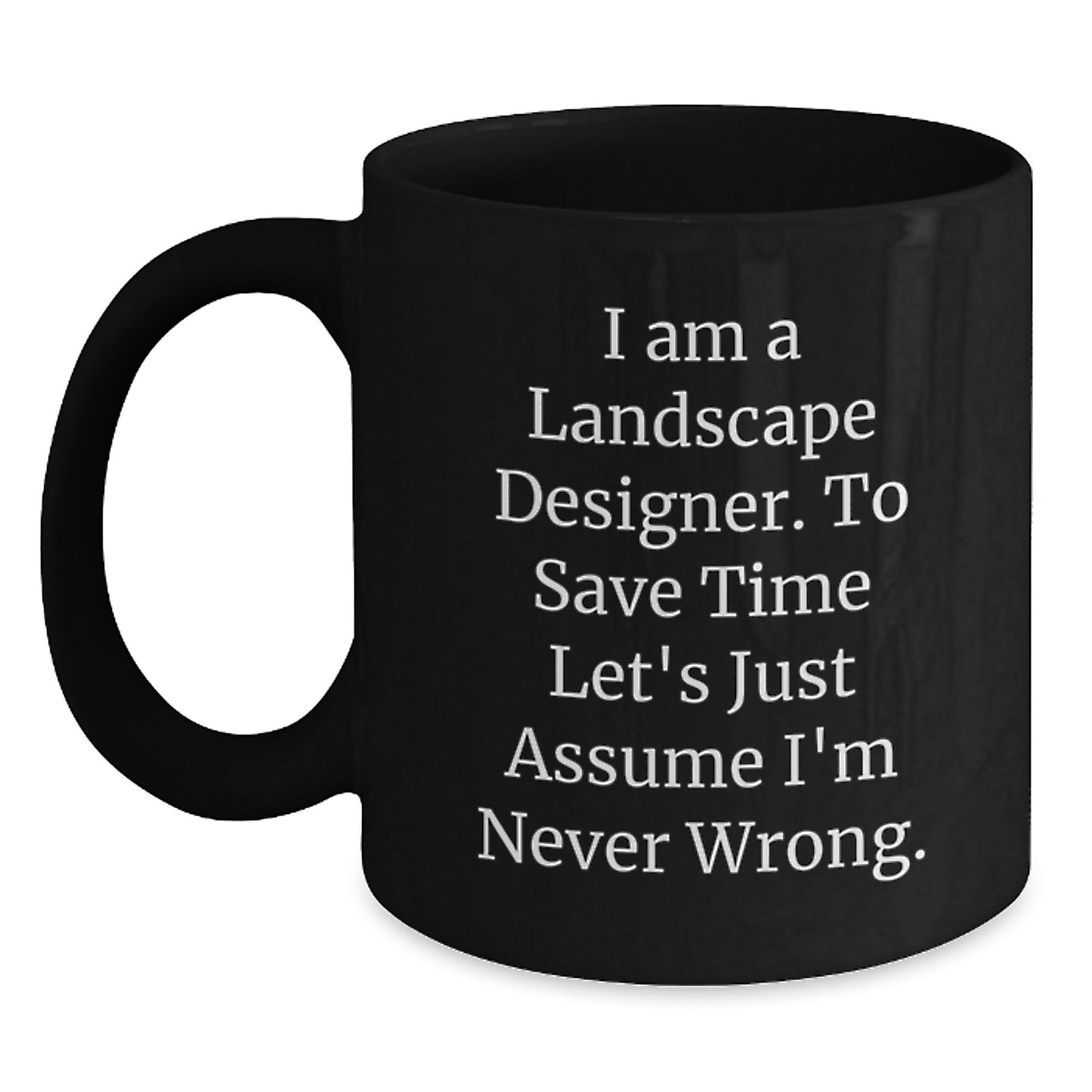 Landscape Designer Gifts Funny Quote Birthday Unique Gifts from Friends to Landscape Designers - Black Coffee Mug, Microwave Safe, Dishwasher Safe, 11oz or 15oz - Main