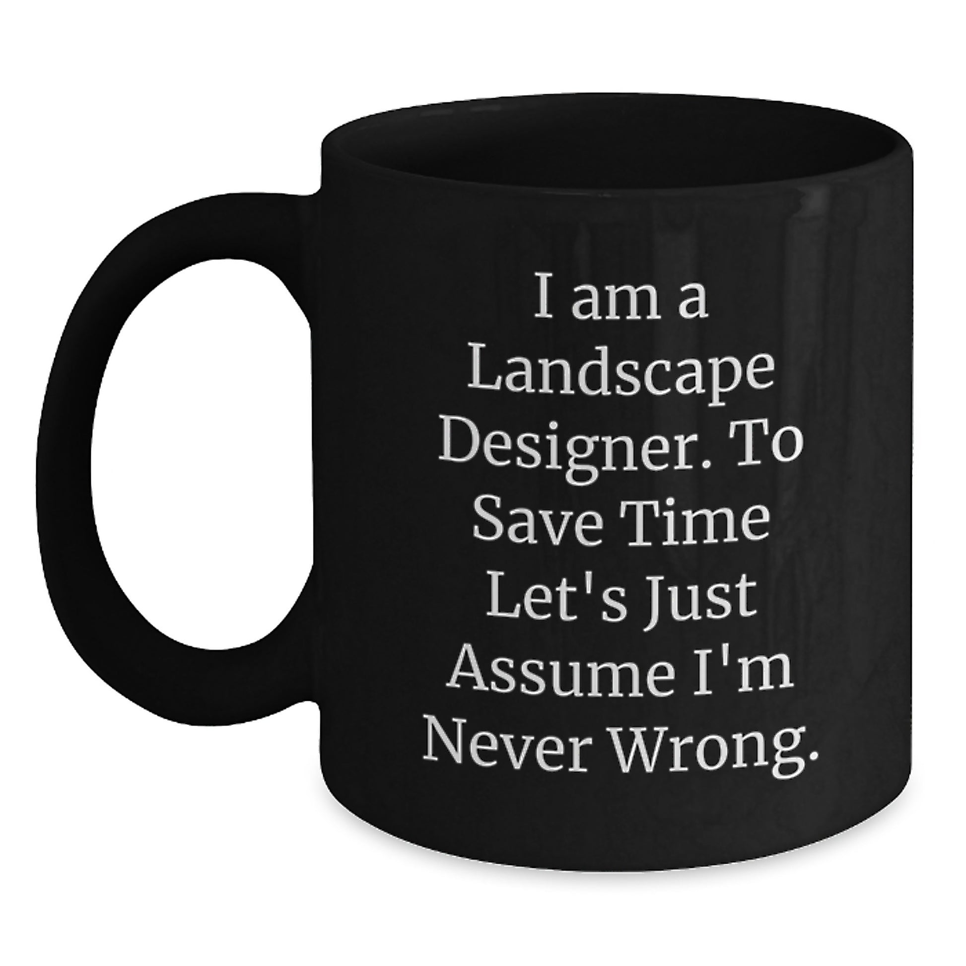 Landscape Designer Gifts Funny Quote Birthday Unique Gifts from Friends to Landscape Designers - Black Coffee Mug, Microwave Safe, Dishwasher Safe, 11oz or 15oz - Main