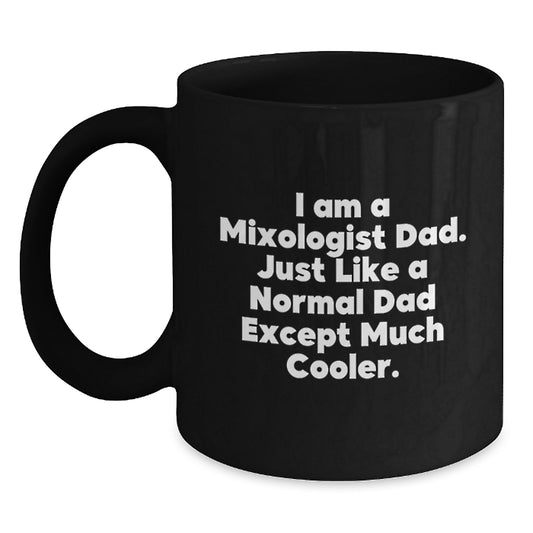 Funny Mixologist Gifts from Dad to Men - I Am A Mixologist Dad, Black Coffee Mug, Christmas Unique Gifts - Main
