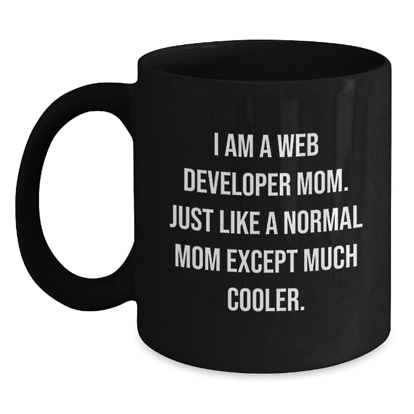 Funny Web Developer Gifts for Men - I Am A Web Developer Mom Mug, Black Coffee Mug, Unique Christmas Unique Gifts from Family to Friends, Web Developer Mom Gifts - Main