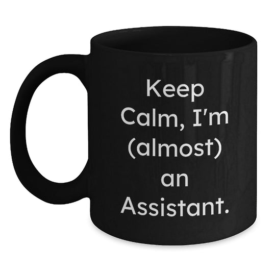 Funny Assistant Gifts from Friends for Assistant Black Coffee Mug, Keep Calm I'm almost Assistant Christmas Unique Gifts - Main