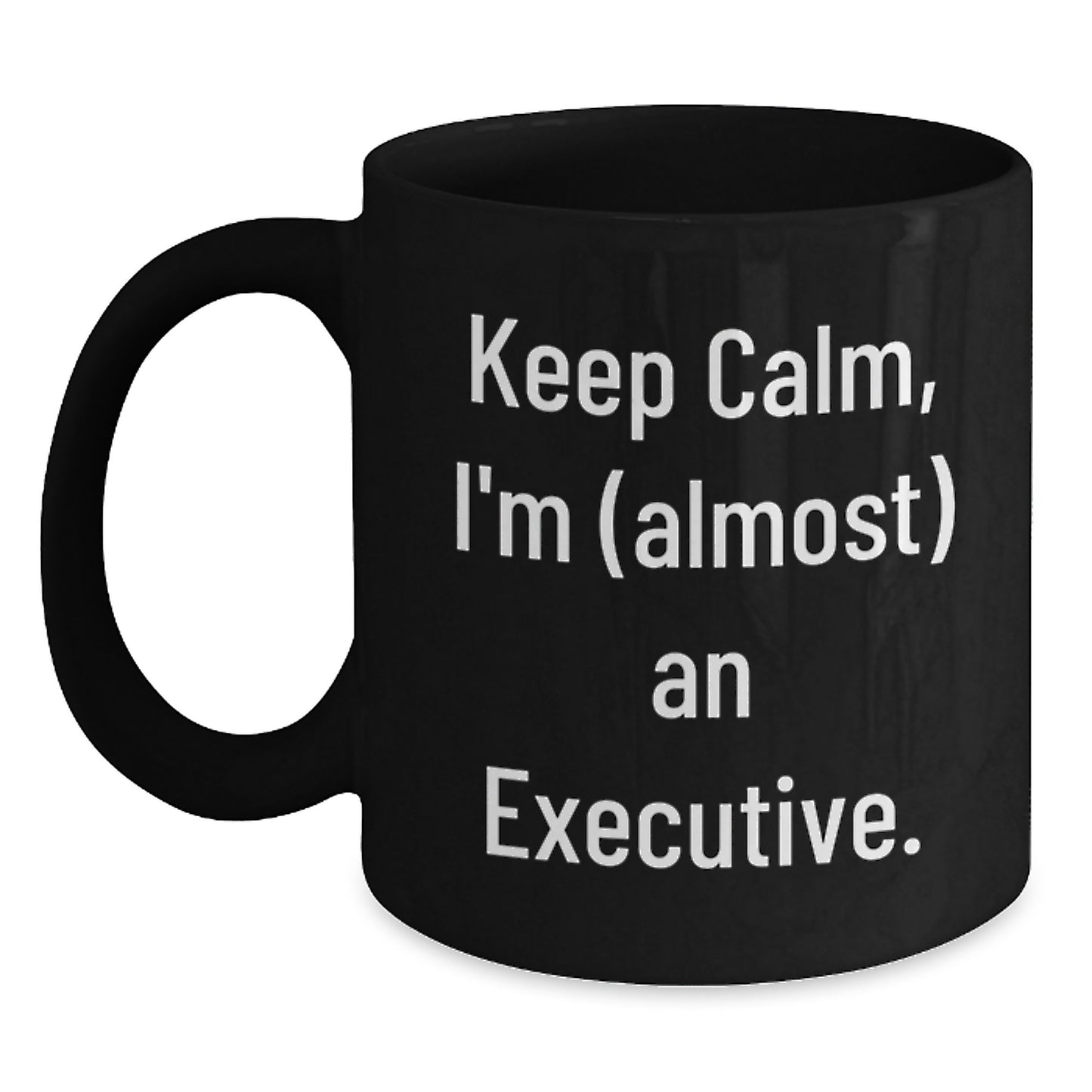 Funny Executive Christmas Unique Gifts from Friends for Men Black Coffee Mug Keep Calm I'm (almost) An Executive. - Main