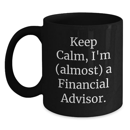 Financial Advisor Humor Funny Gifts for Men from Friends Black Coffee Mug - Keep Calm I - Main