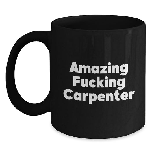 Funny Carpenter Gifts from Friends, Black Coffee Mug, Perfect Unique Christmas Memorable Present for Hardworking Men, Amazing F--king Carpenter Humor - Main