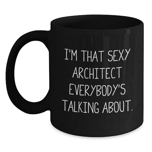 Funny Architect Gifts from Friends for Men, Black Coffee Mug, 'I'm That Sexy Architect Everybody's Talking About. - Main