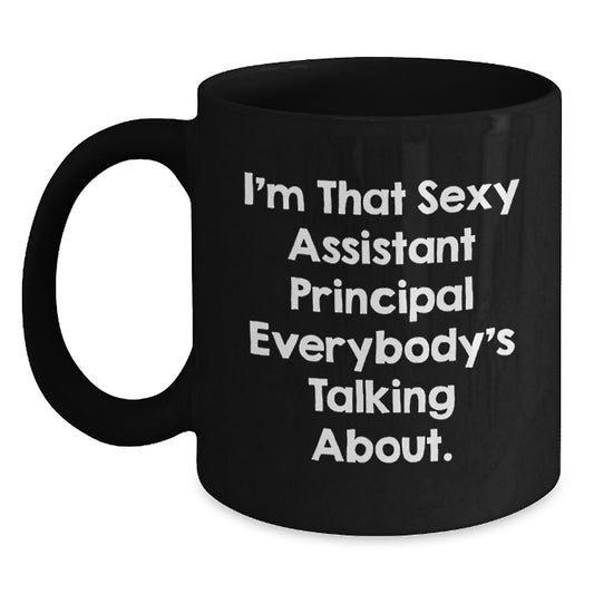 Funny Gifts from Men, Women, or Friends for Assistant Principal - Black Coffee Mug, I'm That Sexy Assistant Principal Everybody's Talking About. - Main
