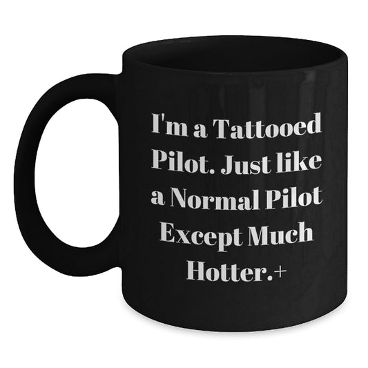 Tattooed Pilot Gifts for Men, Funny Quote Black Coffee Mug, Hotter Pilot Christmas Unique Presents from Friends - Main