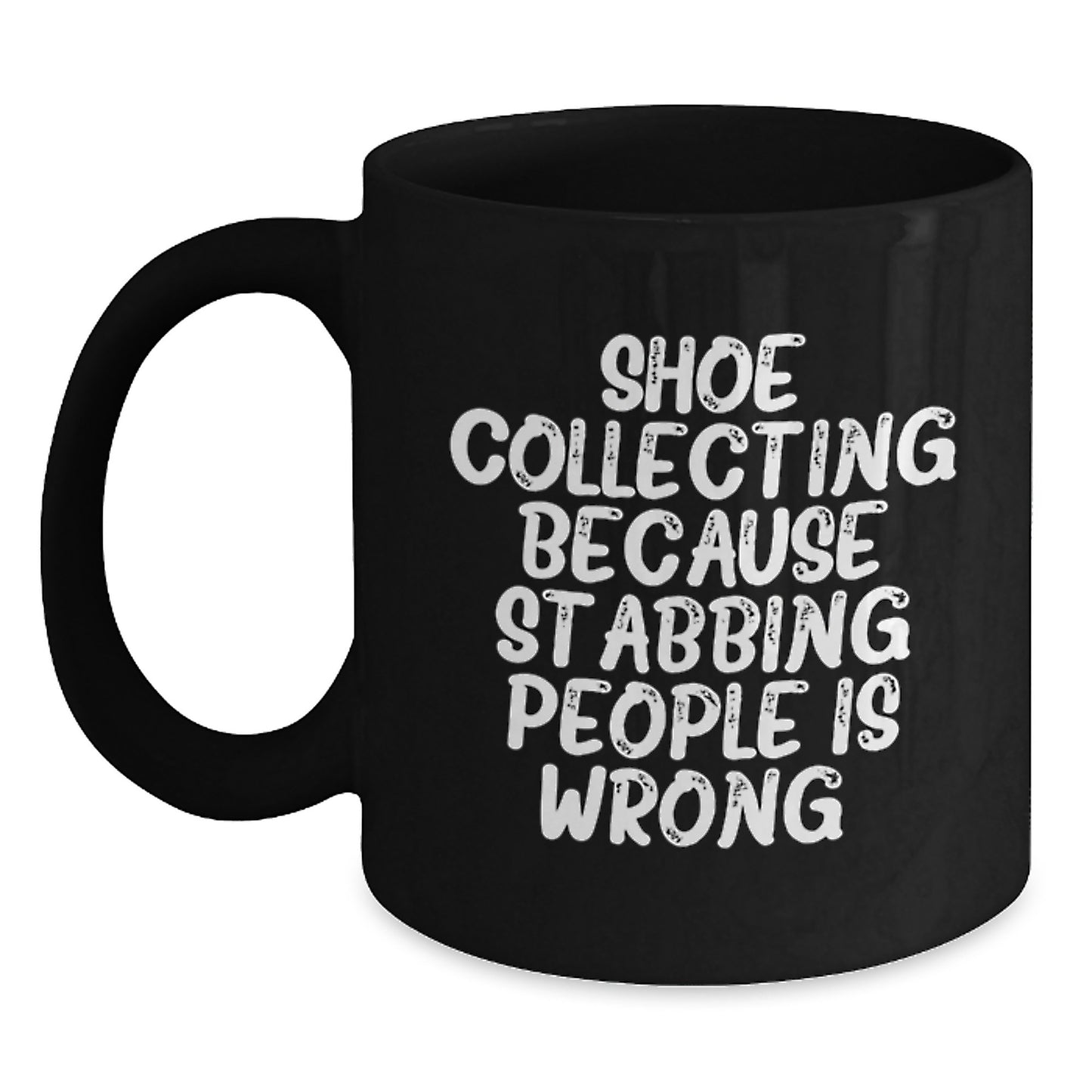 Funny Shoe Collecting Gifts for Men - Black Coffee Mug, Gifts from Friends and Family, 'Shoe Collecting Because Stabbing People Is Wrong.' - Main