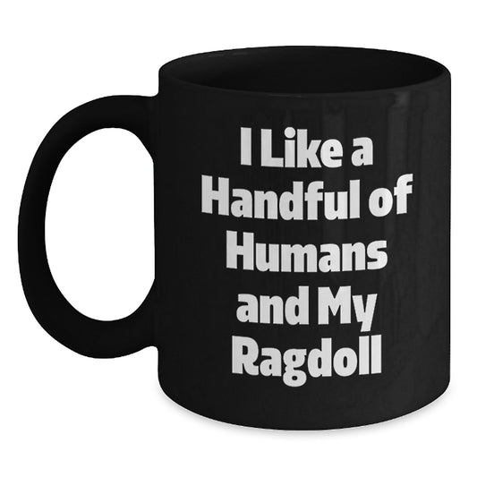 Funny Ragdoll Cat Lover Gifts from Men to Family - Unique Black Coffee Mug I Like A Handful Of Humans And My Ragdoll Cats, Christmas Unique Gifts - Main