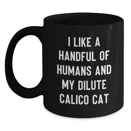 Funny Dilute Calico Cat Gifts for Cat Lovers, I Like A Handful Of Humans And My Dilute Calico Cat Quote, Christmas Unique Mugs from Friends - Main