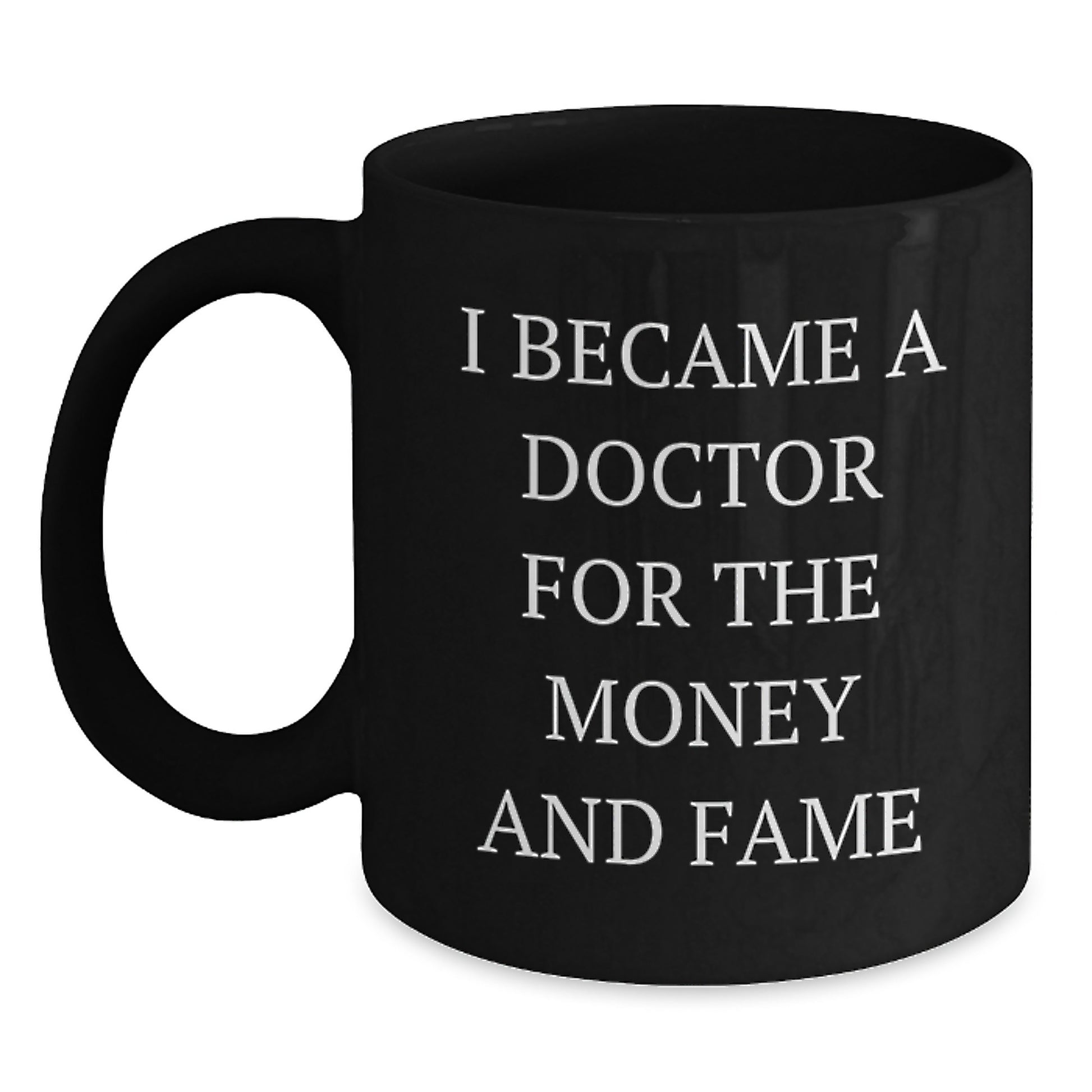 Funny Doctor Gifts for Men or Women - I Became A Doctor For The Money And Fame Black Coffee Mug - Christmas Unique Presents for Doctors - Main