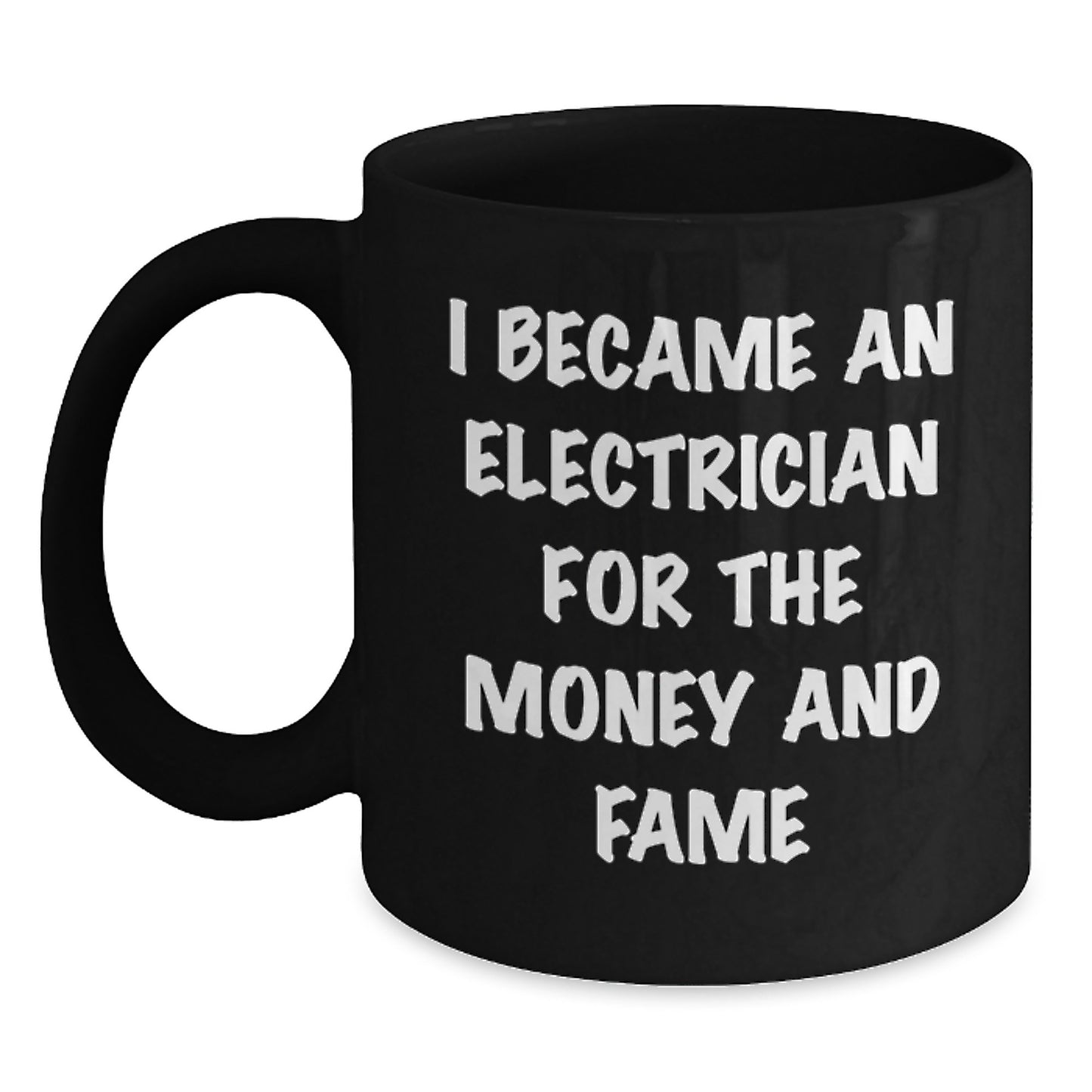 Funny Electrician Gifts from Friends for Electrician Men, Unique Christmas Unique Gifts for Him, Black Coffee Mug I Became An Electrician For The Money And Fame - Main