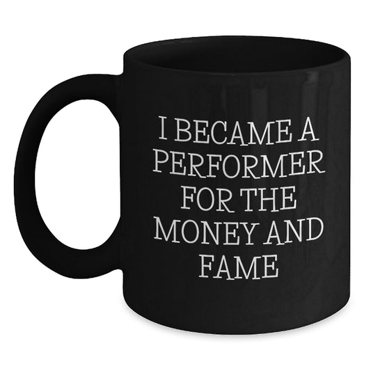 Funny Gifts for Performer Friends and Family - Inspirational Black Coffee Mug for Men and Women - Unique Christmas Unique Gifts from Men to Performer - Main