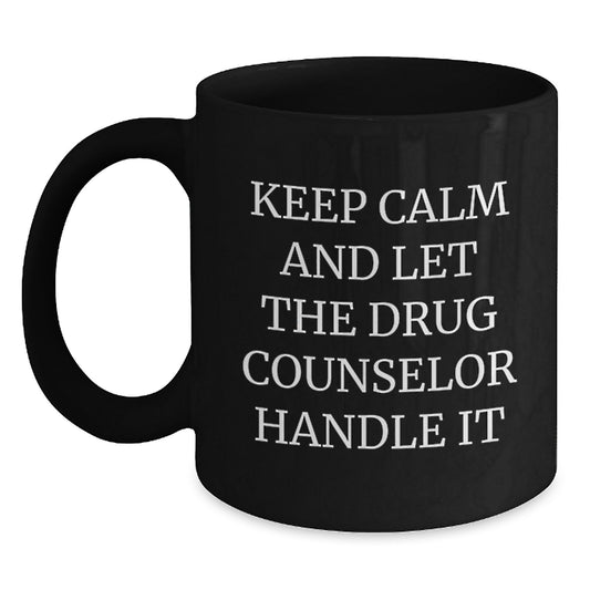 Funny Drug Counselor Gifts for Men - Keep Calm And Let The Drug Counselor Handle It - Black Coffee Mug from Friends - Unique Christmas Unique Gifts for Women - Main