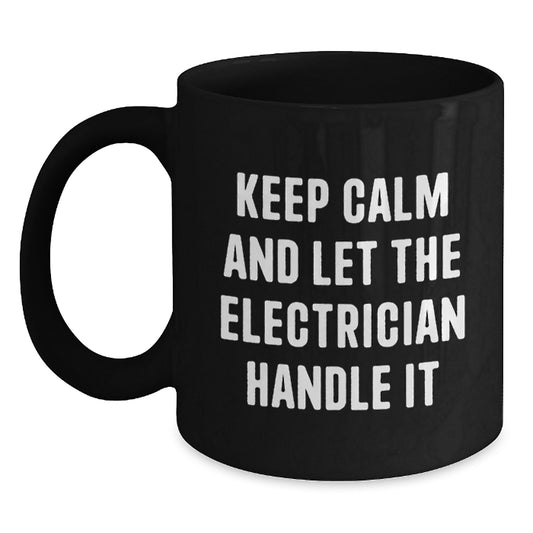 Funny Electrician Gifts from Men, Christmas Unique Gifts for Electrician Friends, Black Coffee Mug with Keep Calm And Let The Electrician Handle It - Main