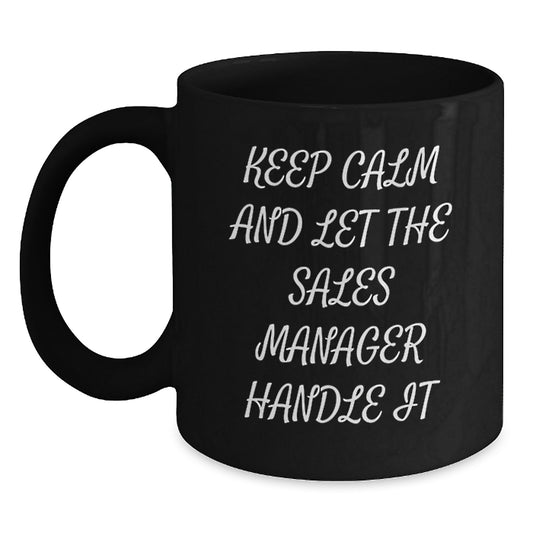 Funny Sales Manager Gifts from Friends for Christmas Unique Mugs with 'Keep Calm And Let The Sales Manager Handle It' Quote, Black Coffee Mug, 11oz or 15oz - Main
