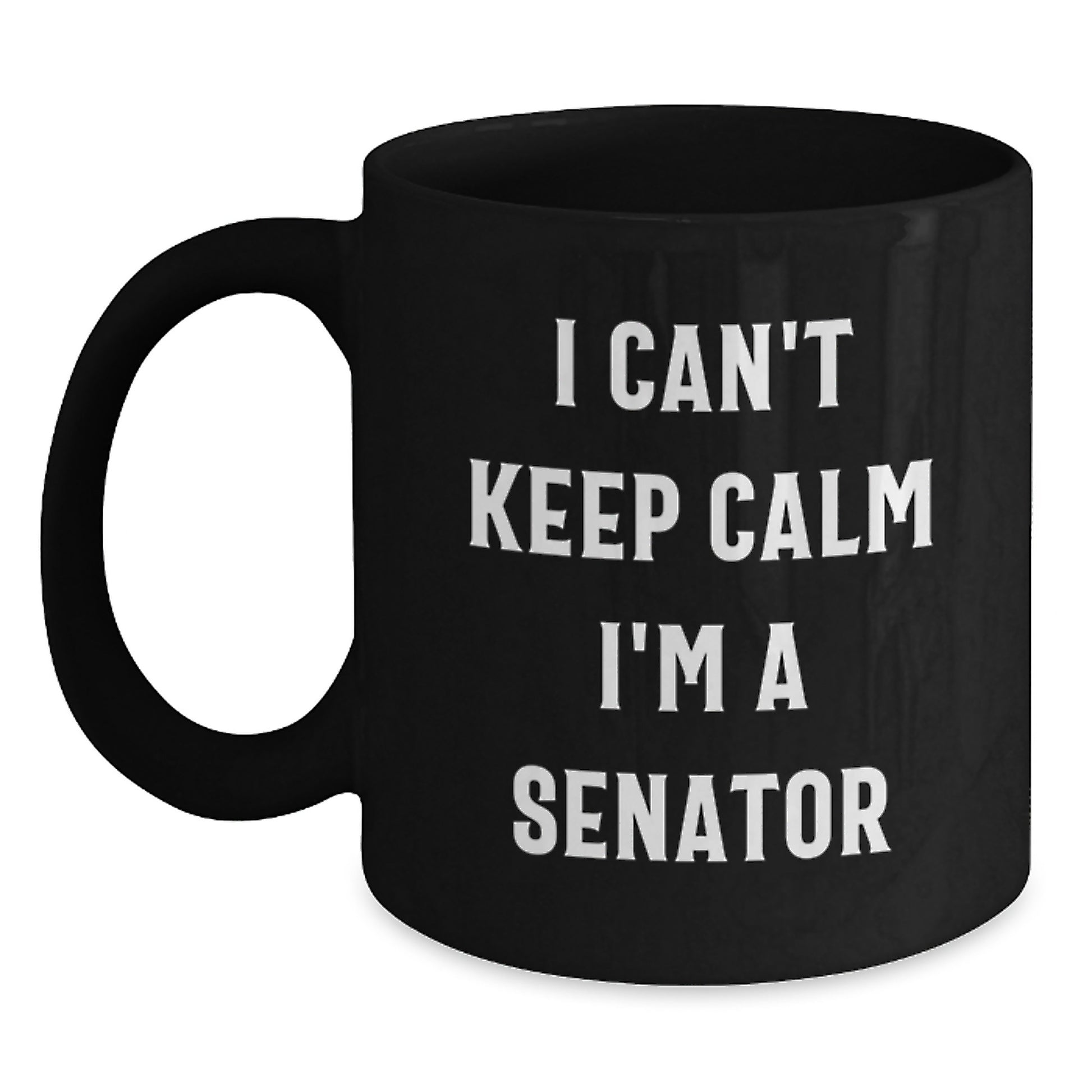 Senator Funny Gifts from Men to Senator, Black Coffee Mug, I Can't Keep Calm I'm A Senator, Graduation Unique Gifts - Main
