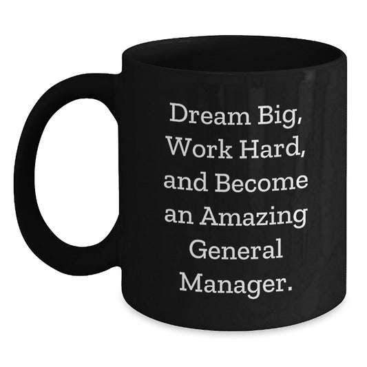 Gifts from Friends for Amazing General Managers, 'Dream Big, Work Hard, And Become An Amazing General Manager.' Black Coffee Mug for Graduation - Main