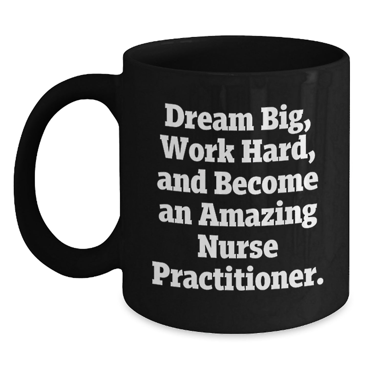 Inspirational Nurse Practitioner Gifts: 'Dream Big, Work Hard' Black Coffee Mug for Graduation - Main