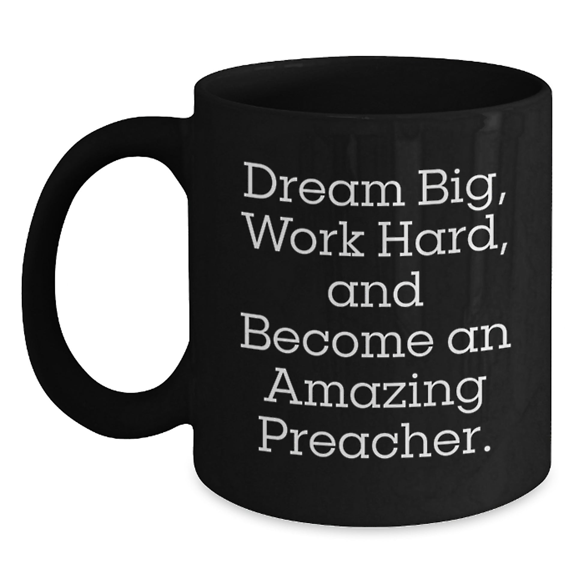 Funny Preacher Gifts for Men from Friends on Graduation, 'Dream Big, Work Hard, And Become An Amazing Preacher.' Black Coffee Mug - Main
