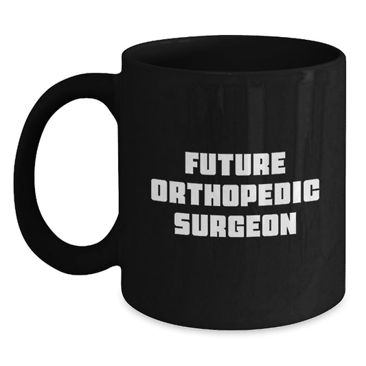 Funny Future Orthopedic Surgeon Gifts for Him, Black Coffee Mug, 'Future Orthopedic Surgeon, Gifts from Men, Christmas Unique Gifts, Black Coffee Mugs for Orthopedic Surgeon Friends' - Main