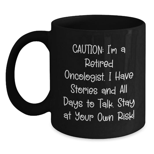 Funny Oncologist Gifts for Men - Black Coffee Mug - I'm A Retired Oncologist, I Have Stories And All Days To Talk - Unique Christmas Unique Gifts from Friends to Family - Main