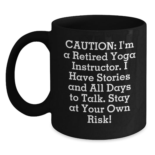Funny Yoga Instructor Gifts from Friends - 'Caution: I'm A Retired Yoga Instructor...' Black Coffee Mug for Birthday - Main